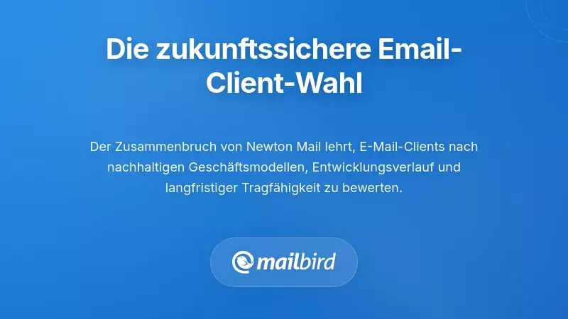 Zukunftssichere E-Mail-Client-Auswahlkriterien f&uuml;r Mac-Nutzer nach der Schlie&szlig;ung von Newton Mail