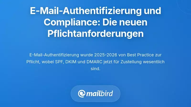 E-Mail-Authentifizierung und Compliance: Die neuen zwingenden Anforderungen