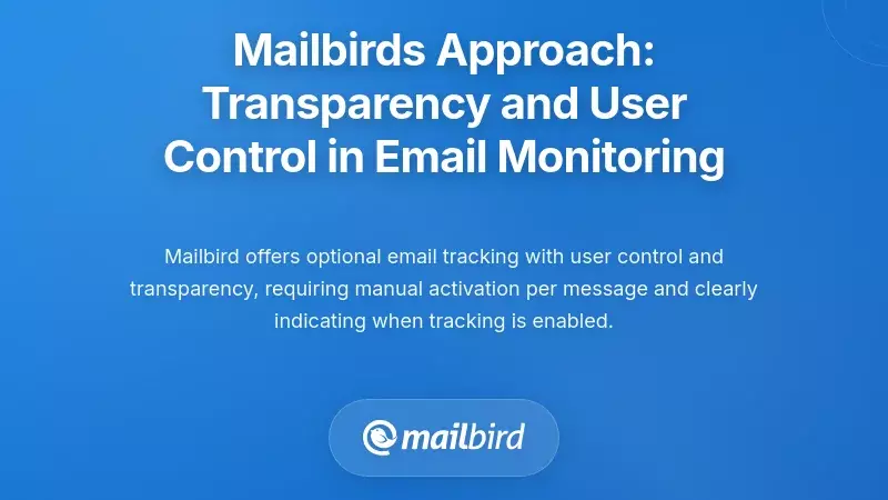 Mailbird's Approach: Transparency and User Control in Email Monitoring
