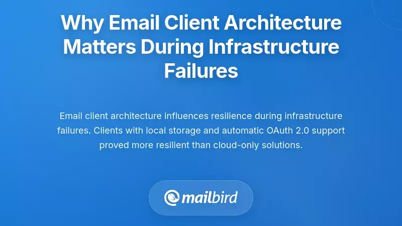 Why Email Client Architecture Matters During Infrastructure Failures