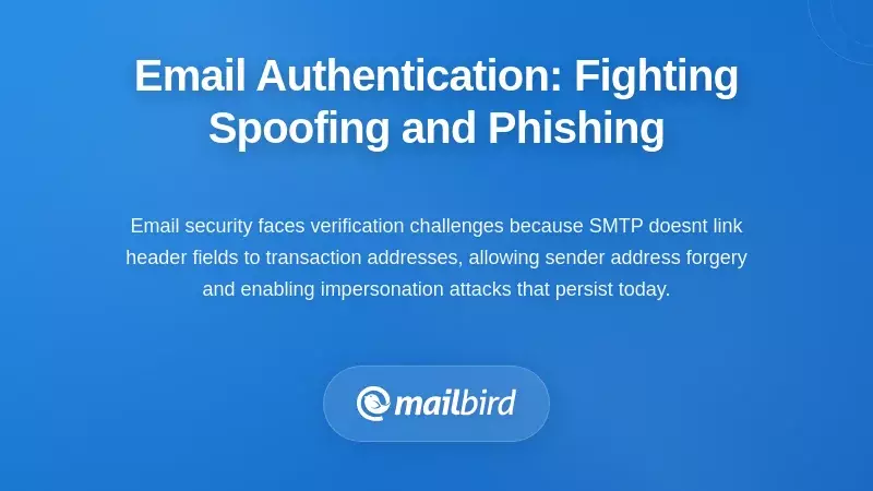 Email Authentication: Fighting Spoofing and Phishing