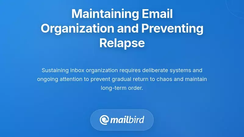 Maintaining Email Organization and Preventing Relapse