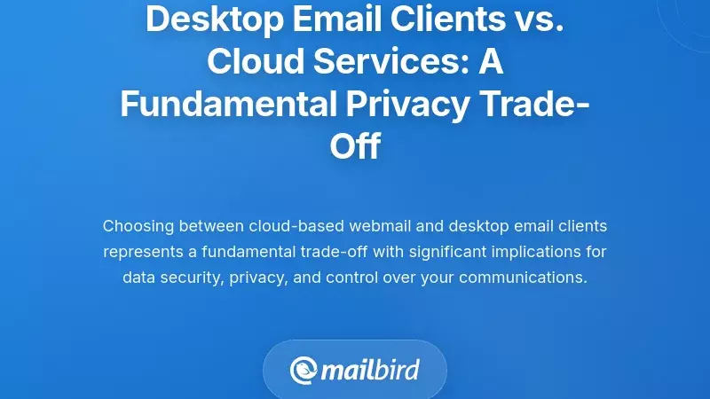 Desktop Email Clients vs. Cloud Services: A Fundamental Privacy Trade-Off
