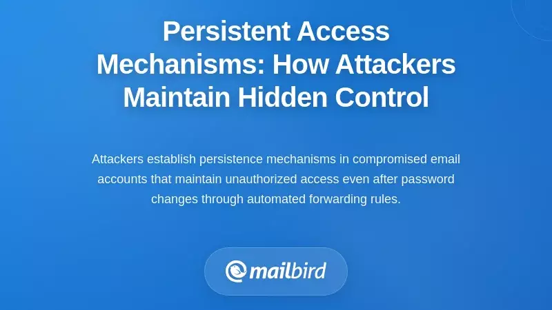 Persistent Access Mechanisms: How Attackers Maintain Hidden Control