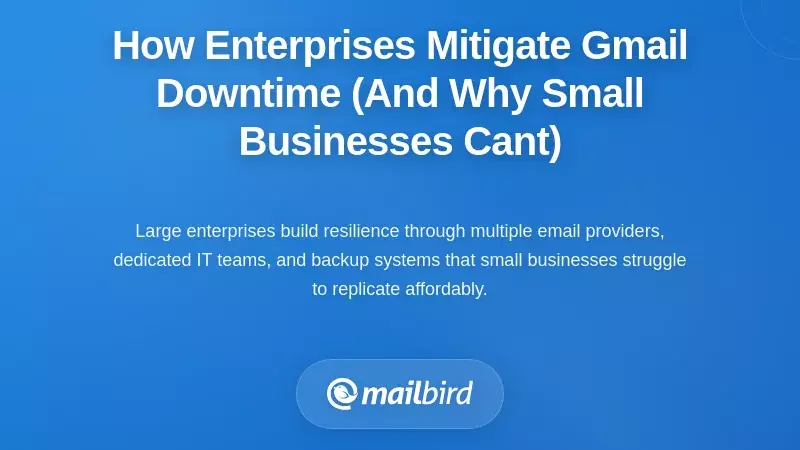How Enterprises Mitigate Gmail Downtime (And Why Small Businesses Can't)