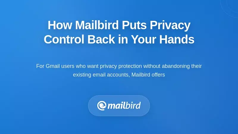 How Mailbird Puts Privacy Control Back in Your Hands