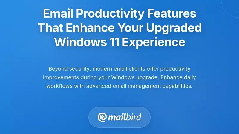 Email Productivity Features That Enhance Your Upgraded Windows 11 Experience