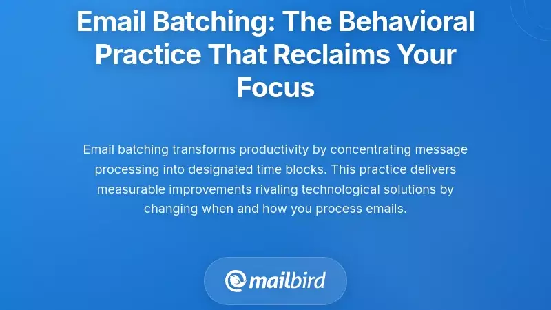 Email Batching: The Behavioral Practice That Reclaims Your Focus