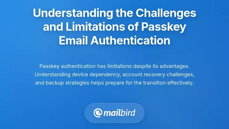 Understanding the Challenges and Limitations of Passkey Email Authentication