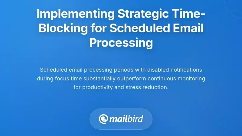 Implementing Strategic Time-Blocking for Scheduled Email Processing