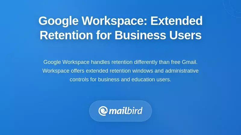 Google Workspace: Extended Retention for Business Users