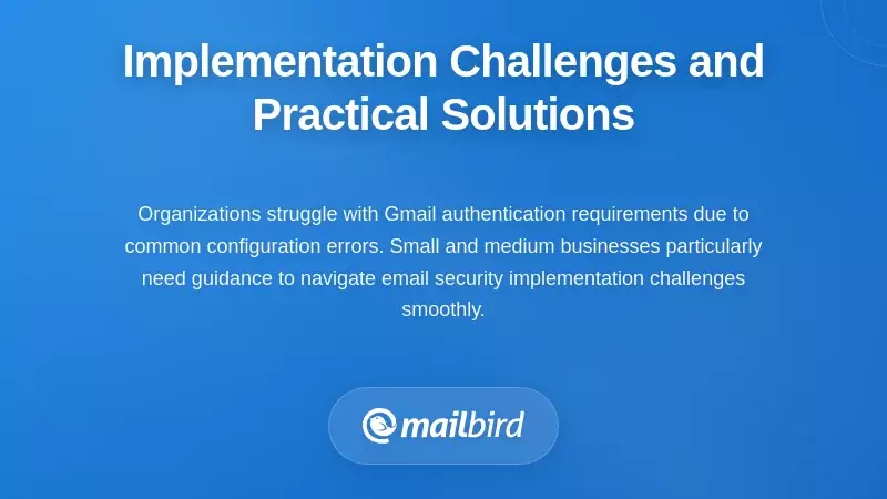 Email authentication implementation challenges and solutions for Gmail deliverability in 2026