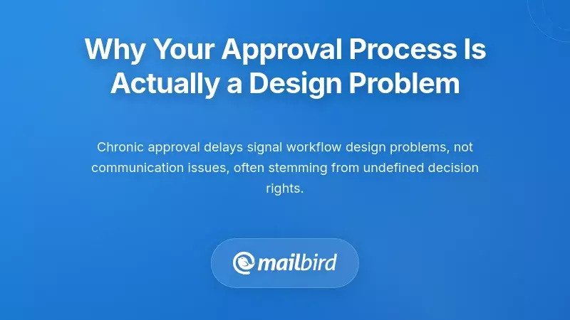 Why Your Approval Process Is Actually a Design Problem