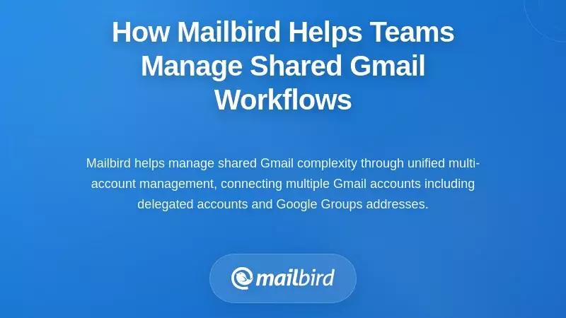 How Mailbird Helps Teams Manage Shared Gmail Workflows