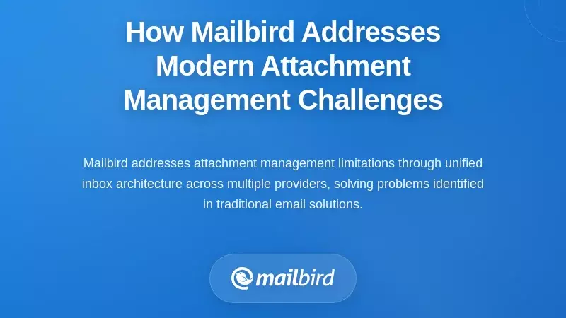 How Mailbird Addresses Modern Attachment Management Challenges