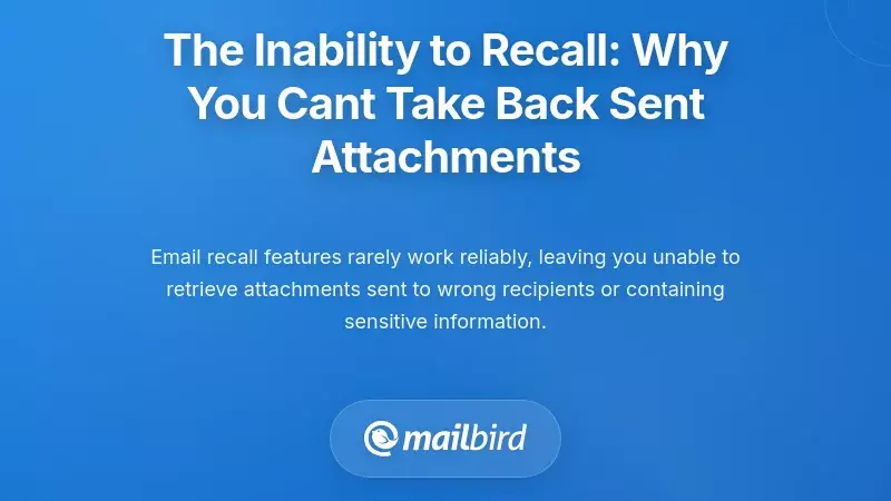 The Inability to Recall: Why You Can't Take Back Sent Attachments