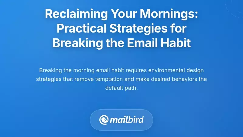 Reclaiming Your Mornings: Practical Strategies for Breaking the Email Habit