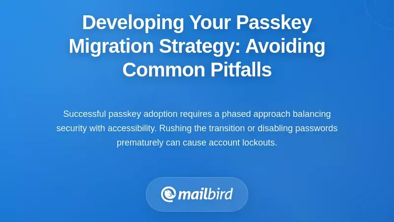 Developing Your Passkey Migration Strategy: Avoiding Common Pitfalls