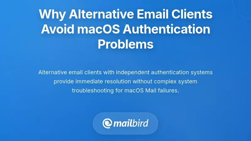 Why Alternative Email Clients Avoid macOS Authentication Problems