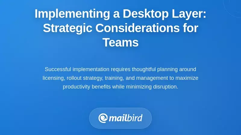 Implementing a Desktop Layer: Strategic Considerations for Teams