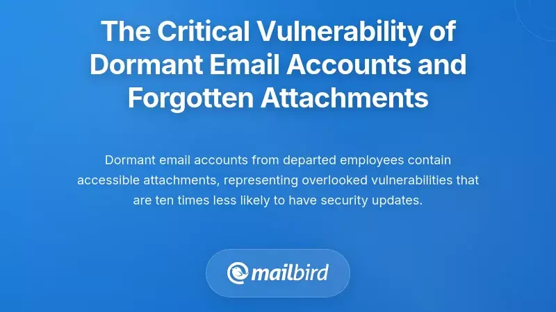 The Critical Vulnerability of Dormant Email Accounts and Forgotten Attachments