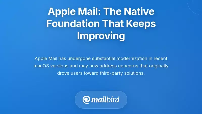 Apple Mail: The Native Foundation That Keeps Improving