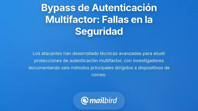 Bypass de la Autenticación Multifactor: Cuando las Protecciones de Seguridad Fallan