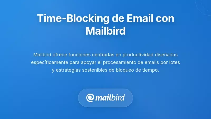 Interfaz del cliente de correo Mailbird mostrando funciones de bloqueo de tiempo y herramientas de procesamiento por lotes
