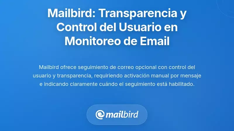 Enfoque de Mailbird: Transparencia y Control del Usuario en el Monitoreo de Correos Electr&oacute;nicos en Empresas