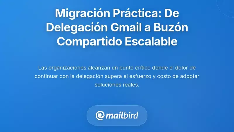 Migración práctica: De la delegación de Gmail a una arquitectura escalable de buzón compartido