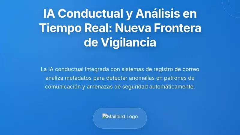 IA conductual y an&aacute;lisis de patrones en tiempo real: la nueva frontera de la vigilancia