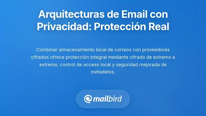 Arquitecturas de correo electr&oacute;nico con privacidad ante todo: Construyendo protecci&oacute;n real