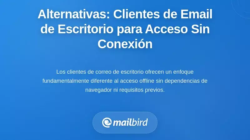 Soluciones Alternativas: Clientes de Correo de Escritorio para un Acceso Sin Conexión Robusto