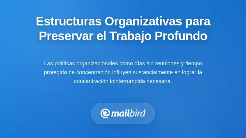 Estructuras Organizativas que Apoyan la Preservaci&oacute;n del Trabajo Profundo