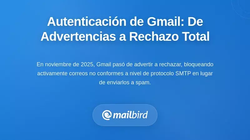 Aplicaci&oacute;n de la autenticaci&oacute;n por parte de Gmail: de advertencias a rechazo absoluto