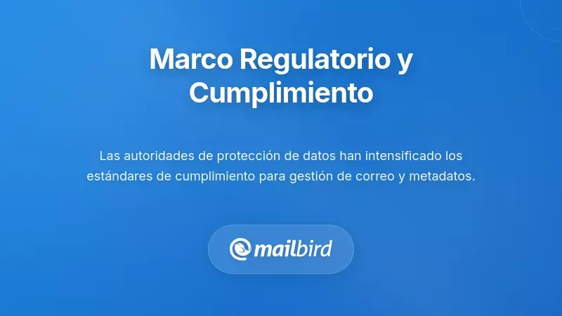 Diagrama del marco de cumplimiento regulatorio que muestra el GDPR y los requisitos de protecci&oacute;n de datos para el manejo de correos masivos