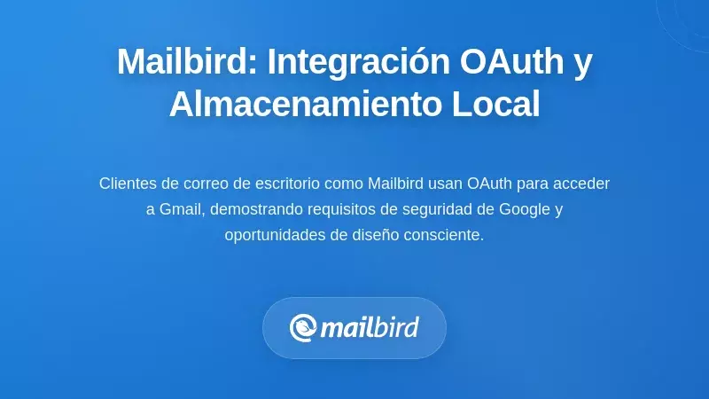 El Contexto de Mailbird: Integración OAuth y Almacenamiento Local