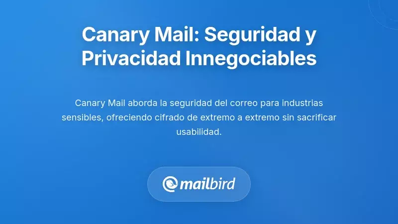Canary Mail: Cuando la Seguridad y la Privacidad son No Negociables