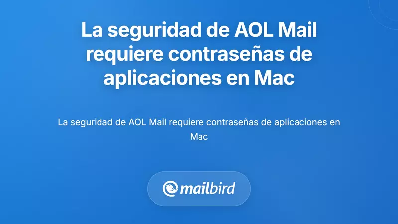 Configuraciones de seguridad de AOL Mail y requisitos de autenticaci&oacute;n para la configuraci&oacute;n del cliente de correo en Mac