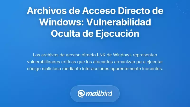 Archivos de acceso directo de Windows: La vulnerabilidad oculta de ejecuci&oacute;n de comandos