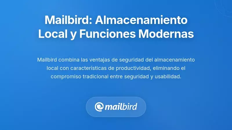 Mailbird: Almacenamiento Local Pr&aacute;ctico con Caracter&iacute;sticas Modernas