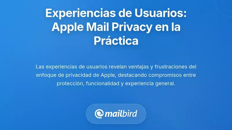 Experiencias de los Usuarios: Perspectivas Reales sobre la Privacidad en Apple Mail