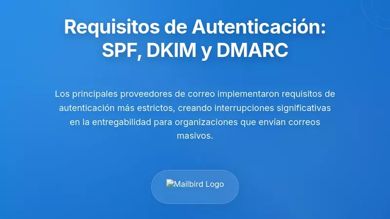 Requisitos de autenticaci&oacute;n de correo electr&oacute;nico: Aplicaci&oacute;n de SPF, DKIM y DMARC