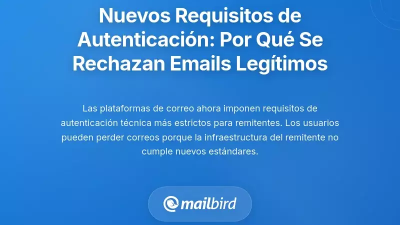 Nuevos Requisitos de Autenticaci&oacute;n: Por qu&eacute; se Rechazan Correos Leg&iacute;timos