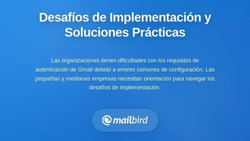 Desafíos y soluciones en la implementación de autenticación de correo electrónico para la entregabilidad de Gmail en 2026