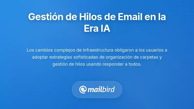Mejores pr&aacute;cticas para la gesti&oacute;n de hilos de correo electr&oacute;nico en la era de la IA