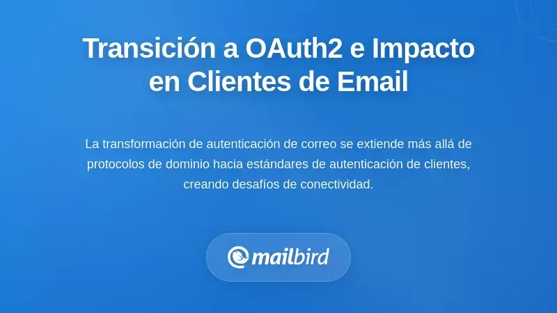 La transición de autenticación OAuth2 y el impacto en los clientes de correo