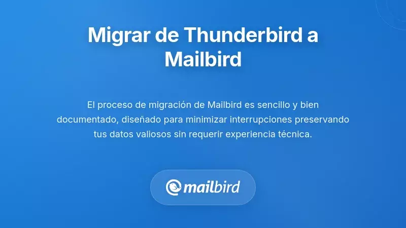 F&aacute;cil proceso de migraci&oacute;n de Thunderbird a Mailbird con transferencia de correos sin interrupciones y asistente de configuraci&oacute;n