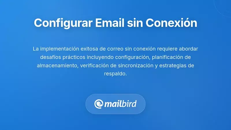 Implementación Práctica: Configuración del Acceso al Correo Electrónico sin Conexión
