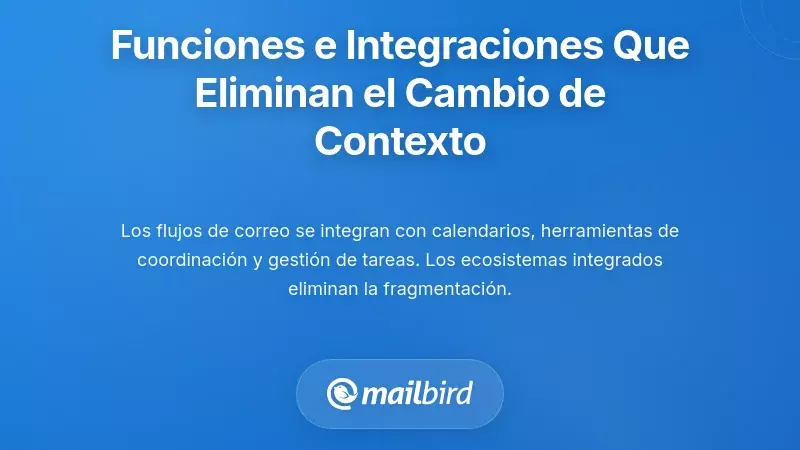 Funciones de Productividad e Integraciones que Eliminan el Cambio de Contexto